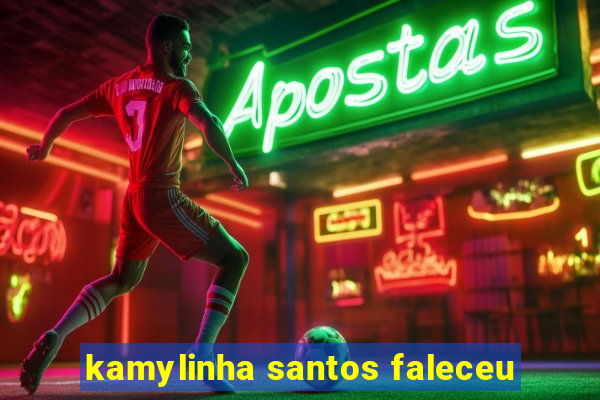 kamylinha santos faleceu